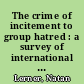 The crime of incitement to group hatred : a survey of international and national legislation /