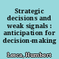 Strategic decisions and weak signals : anticipation for decision-making /