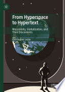 From hyperspace to hypertext : masculinity, globalization, and their discontents /
