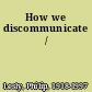 How we discommunicate /