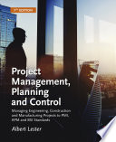 Project Management, Planning and Control : Managing Engineering, Construction and Manufacturing Projects to PMI, APM and BSI Standards.