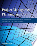 Project management, planning, and control : managing engineering, construction, and manufacturing projects to PMI, APM, and BSI standards, sixth edition /