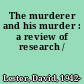 The murderer and his murder : a review of research /