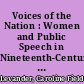 Voices of the Nation : Women and Public Speech in Nineteenth-Century American Literature and Culture /