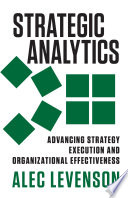 Strategic analytics : advancing strategy execution and organizational effectiveness /