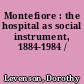 Montefiore : the hospital as social instrument, 1884-1984 /