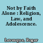 Not by Faith Alone : Religion, Law, and Adolescence.
