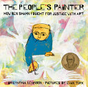 The people's painter : how Ben Shahn fought for justice with art /
