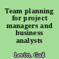 Team planning for project managers and business analysts /