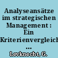 Analyseansätze im strategischen Management : Ein Kriterienvergleich der Portfolio- und SWOT-Analyse sowie des Lebenszykluskonzeptes /
