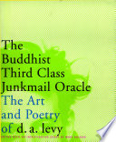 The Buddhist third class junkmail oracle : the selected poetry & art of D.A. Levy /