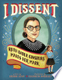 I dissent : Ruth Bader Ginsburg makes her mark /