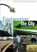 Engineering the city : how infrastructure works : projects and principles for beginners /