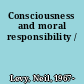 Consciousness and moral responsibility /