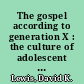 The gospel according to generation X : the culture of adolescent belief /