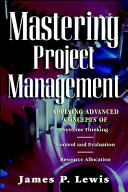 Mastering project management : applying advanced concepts of systems thinking, control and evaluation, resource allocation /