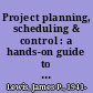 Project planning, scheduling & control : a hands-on guide to bringing projects in on time and on budget /