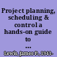 Project planning, scheduling & control a hands-on guide to bringing projects in on time and on budget /