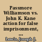 Passmore Williamson vs. John K. Kane action for false imprisonment, before the Court of Common Pleas of Delaware County /