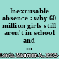 Inexcusable absence : why 60 million girls still aren't in school and what to do about it  /