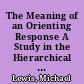 The Meaning of an Orienting Response A Study in the Hierarchical Order of Attending /