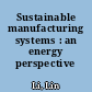 Sustainable manufacturing systems : an energy perspective /