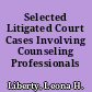 Selected Litigated Court Cases Involving Counseling Professionals