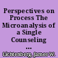Perspectives on Process The Microanalysis of a Single Counseling Session. Papers presented at a Symposium of the Annual Convention of the American Psychological Association (93rd, Los Angeles, California, August 23-27, 1985) /