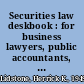 Securities law deskbook : for business lawyers, public accountants, and corporate management /
