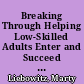 Breaking Through Helping Low-Skilled Adults Enter and Succeed in College and Careers /