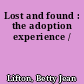 Lost and found : the adoption experience /