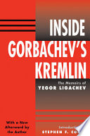 Inside Gorbachev's Kremlin : the Memoirs Of Yegor Ligachev.