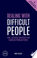 Dealing with difficult people : fast, effective strategies for handling problem people /