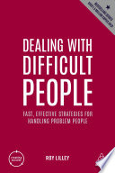 Dealing with difficult people : fast, effective strategies for handling problem people /