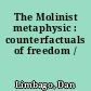 The Molinist metaphysic : counterfactuals of freedom /