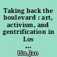 Taking back the boulevard : art, activism, and gentrification in Los Angeles /