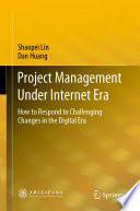 Project management under internet era : how to respond to challenging changes in the digital era /
