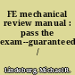 FE mechanical review manual : pass the exam--guaranteed /