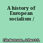 A history of European socialism /