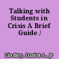 Talking with Students in Crisis A Brief Guide /