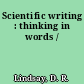 Scientific writing : thinking in words /