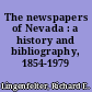 The newspapers of Nevada : a history and bibliography, 1854-1979 /