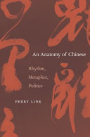An anatomy of Chinese : rhythm, metaphor, politics /