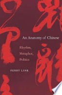 An anatomy of Chinese : rhythm, metaphor, politics /