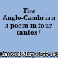 The Anglo-Cambrian a poem in four cantos /