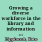 Growing a diverse workforce in the library and information science professions an ERIC digest /