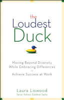 The loudest duck : moving beyond diversity while embracing differences to achieve success at work /