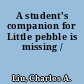 A student's companion for Little pebble is missing /