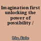 Imagination first unlocking the power of possibility /