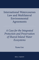 International watercourses law and multilateral environmental agreements : a case for the integrated protection and preservation of shared inland water ecosystems /